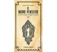 Il nuovo pensiero. La mente creatrice e la legge d'attrazione