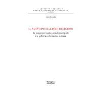 Il nuovo pluralismo religioso. Le minoranze confessionali emergenti e la politica ecclesiastica italiana