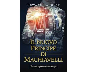 Il nuovo Principe di Machiavelli: Politica e potere senza tempo