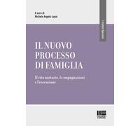 Il nuovo processo di famiglia. Il rito unitario, le impugnazioni e l'esecu...