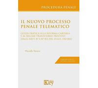 Il nuovo processo penale telematico. Guida pratica alla riforma Cartabia e...