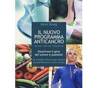Il nuovo programma anticancro. Cibo sano. Sport sano. Pensiero sano. Disat...