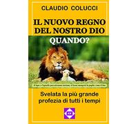 IL NUOVO REGNO DEL NOSTRO DIO - QUANDO?
