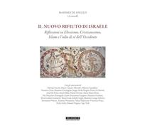 Il nuovo rifiuto di Israele. Riflessioni su ebraismo, cristianesimo, islam e l'o
