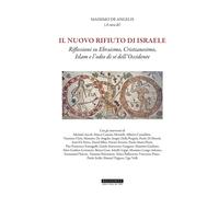 Il Nuovo Rifiuto di Israele. Riflessioni Su Ebraismo, Cristianesimo, Islam e l'O