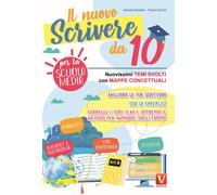 Il nuovo scrivere da 10. Nuovissimi temi svolti con mappe concettuali. Per...