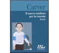 Il nuovo sentiero per la cascata. Poesie