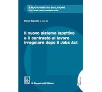 Il nuovo sistema ispettivo e il contrasto al lavoro irregolare dopo il Jobs Act. Con Contenuto digitale per download e accesso online