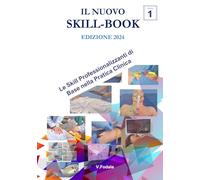 IL NUOVO SKILL-BOOK: Vol.1 Le Skill Professionalizzanti di Base nella Pratica Clinica