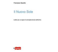 Il nuovo sole. Lottare per un sogno è il principale dovere dell'anima