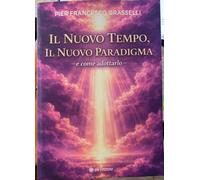 Il Nuovo Tempo, il Nuovo Paradigma e Come Adottarlo di Pier Francesco Grasselli
