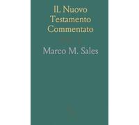 IL Nuovo Testamento Commentato: Testo Latino della Voltata e Versione Italiana; Le Lettere Degli Apostoli l'Apocalisse