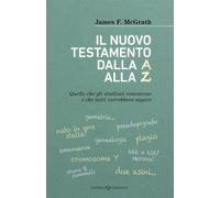 Il nuovo testamento dalla A alla Z. Quello che gli studiosi conos