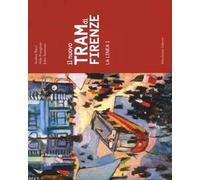 Il nuovo tram di Firenze. La linea 1. Ediz. illustrata