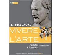 Il nuovo vivere l'arte. Per le Scuole superiori. Con espansione online. L'antichità e il Medioevo (Vol. 1)