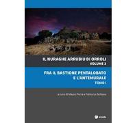 Il nuraghe Arrubiu di Orroli. Vol. 31: Fra il bastione pentalobato e l'antemurale.
