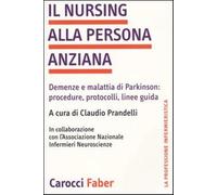 Il nursing alla persona anziana. Demenze e malattia di Parkinson: procedur...