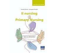 Il nursing è Primary Nursing. Governare l'organizzazione della cu