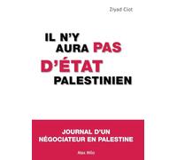 Il n'y aura pas d'Etat palestinien: Journal d'un négociateur en Palestine