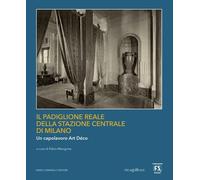 Il Padiglione Reale della Stazione Centrale di Milano. Un capolav