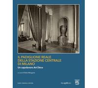 Il Padiglione Reale della Stazione Centrale di Milano. Un capolavoro art déco