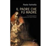 Il Padre che fu madre. Una lettura moderna della parabola del Figliol Prodigo