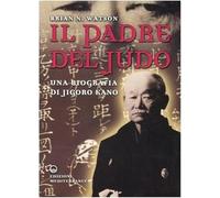 Il padre del judo. Una biografia di Jigoro Kano