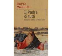 Il Padre di tutti. Catechesi biblica sul Dio di Gesù
