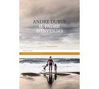 Il padre d'inverno. Ediz. integrale - Dubus Andre