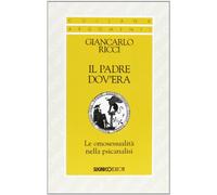 Il padre dov'era. Le omosessualità nella psicanalisi - Ricci Giancarlo