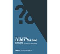 Il padre e i suoi nomi. Da Freud a Lacan - Bruno Pierre