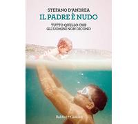 Il padre è nudo. Tutto quello che gli uomini non dicono