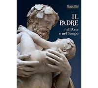 Il padre nell'arte e nel tempo. Ediz. illustrata