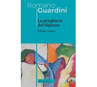 Il Padre Nostro. La preghiera del Signore. Nuova ediz.