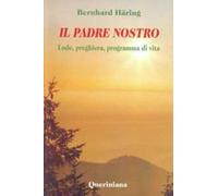 Il padre nostro. Lode, preghiera, programma di vita