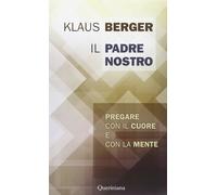 Il Padre Nostro. Pregare con il cuore e con la mente - Berger Klaus