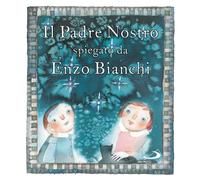 Il Padre Nostro. Spiegato da Enzo Bianchi