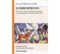 Il padre ritrovato. Alla ricerca di nuove dimensioni paterne in una prospettiva sistemico-relazionale