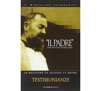 «Il Padre» san Pio da Pietrelcina. La missione di salvare le anime (Vol. 1)