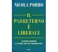Il padreterno è liberale. Antonio Martino e le idee che non muoiono mai - ...