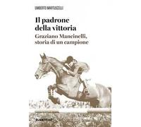Il padrone della vittoria. Graziano Mancinelli, storia di un campione