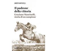 Il padrone della vittoria. Graziano Mancinelli, storia di un campione