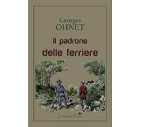 Libri Ohnet Georges - Il Padrone Delle Ferriere