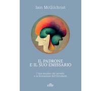 Il padrone e il suo emissario. I due emisferi del cervello e la formazione dell'Occidente