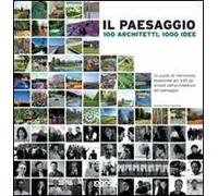 Il paesaggio. 100 architetti, 1000 idee. Ediz. illustrata