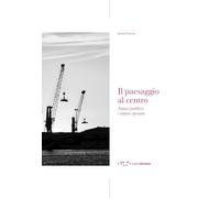 Il Paesaggio Al Centro. Natura Pubblica E Natura Operante - - 2024