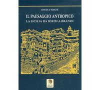 Il paesaggio antropico. La Sicilia da Idrisi a Brandi - [Pitti Edizioni]