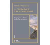IL PAESAGGIO CHE CI RIGUARDA - FARINELLI FRANCO - TOURING