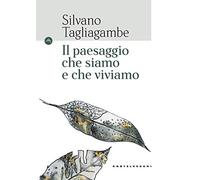 IL PAESAGGIO CHE SIAMO E CHE VIVIAMO