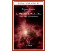 Il paesaggio cosmico. Dalla teoria delle stringhe al megaverso - Susskind ...
